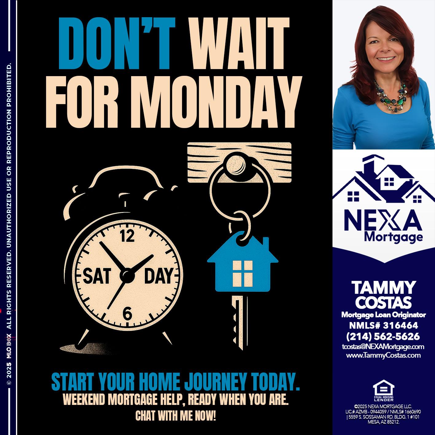 DONT WAIT FOR MONDAY - Tammy Costas -Mortgage Loan Originator